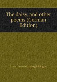 The daisy, and other poems (German Edition)