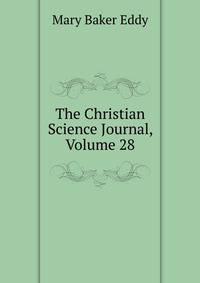 The Christian Science Journal, Volume 28
