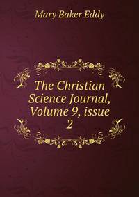 The Christian Science Journal, Volume 9, issue 2