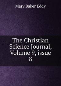 The Christian Science Journal, Volume 9, issue 8