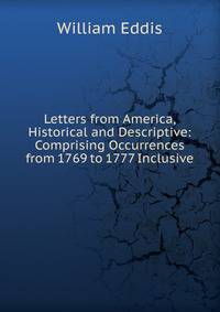 Letters from America, Historical and Descriptive: Comprising Occurrences from 1769 to 1777 Inclusive