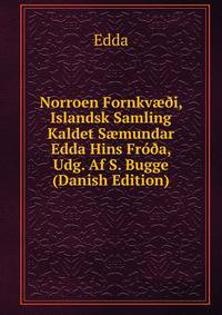 Norroen Fornkv??i, Islandsk Samling Kaldet S?mundar Edda Hins Fro?a, Udg. Af S. Bugge (Danish Edition)