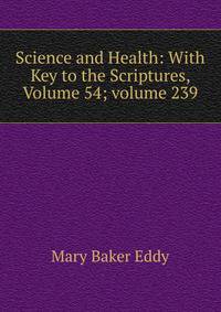 Science and Health: With Key to the Scriptures, Volume 54; volume 239