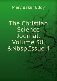 The Christian Science Journal, Volume 38,&amp;Nbsp;Issue 4