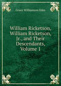William Ricketson, William Ricketson, Jr., and Their Descendants, Volume 1