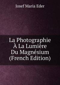 La Photographie A La Lumiere Du Magnesium (French Edition)