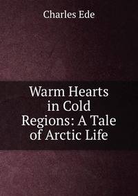 Warm Hearts in Cold Regions: A Tale of Arctic Life