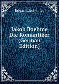 Jakob Boehme &amp; Die Romantiker (German Edition)
