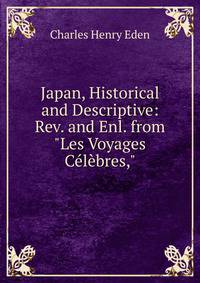 Japan, Historical and Descriptive: Rev. and Enl. from "Les Voyages C?l?bres,"