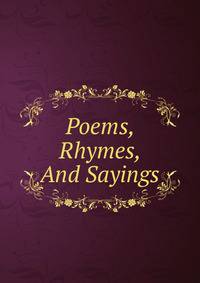 Poems, Rhymes, And Sayings