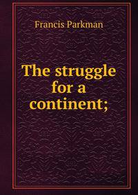 The struggle for a continent;