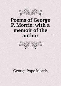 Poems of George P. Morris: with a memoir of the author