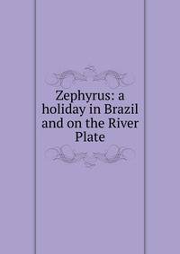 Zephyrus: a holiday in Brazil and on the River Plate