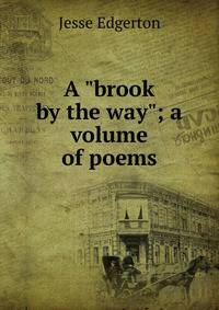 A "brook by the way"; a volume of poems
