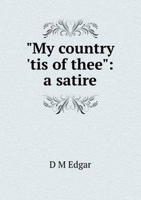 "My country 'tis of thee": a satire
