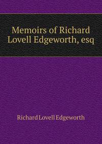 Memoirs of Richard Lovell Edgeworth, esq.