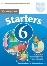 Cambridge Young Learners English Tests. Starters 6. Student's Book; Examination papers from University of Cambridge ESOL Examinations