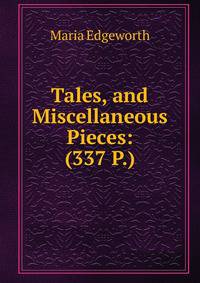Tales, and Miscellaneous Pieces: (337 P.)