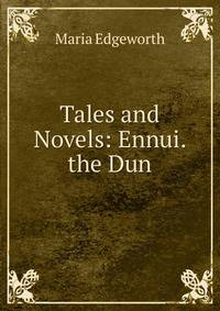 Tales and Novels: Ennui. the Dun