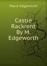 Castle Rackrent By M. Edgeworth.