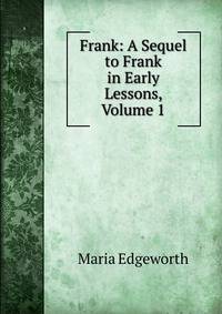 Frank: A Sequel to Frank in Early Lessons, Volume 1
