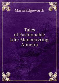 Tales of Fashionable Life: Manoeuvring. Almeira