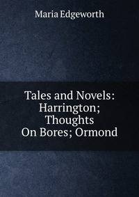 Tales and Novels: Harrington; Thoughts On Bores; Ormond