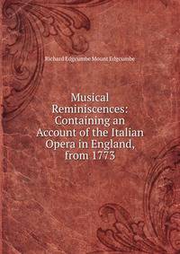 Musical Reminiscences: Containing an Account of the Italian Opera in England, from 1773