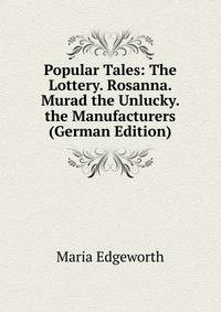 Popular Tales: The Lottery. Rosanna. Murad the Unlucky. the Manufacturers (German Edition)