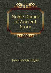 Noble Dames of Ancient Story