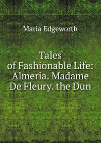Tales of Fashionable Life: Almeria. Madame De Fleury. the Dun