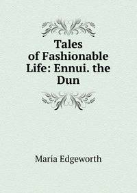 Tales of Fashionable Life: Ennui. the Dun