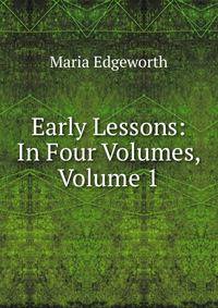 Early Lessons: In Four Volumes, Volume 1