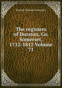 The registers of Durston, Co. Somerset, 1712-1812 Volume 71