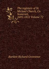 The registers of St. Michael Church, Co. Somerset, 1695-1812 Volume 72