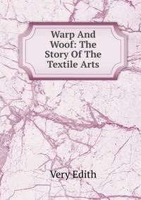 Warp And Woof: The Story Of The Textile Arts