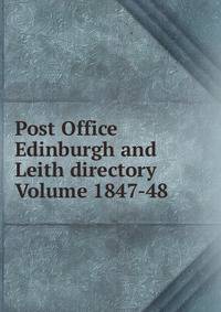 Post Office Edinburgh and Leith directory Volume 1847-48
