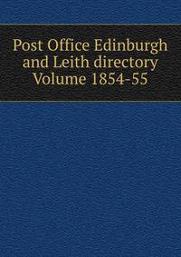 Post Office Edinburgh and Leith directory Volume 1854-55