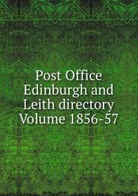 Post Office Edinburgh and Leith directory Volume 1856-57