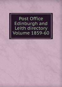 Post Office Edinburgh and Leith directory Volume 1859-60