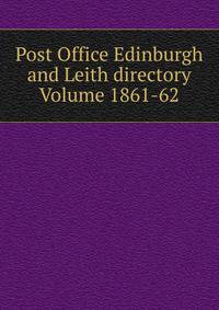 Post Office Edinburgh and Leith directory Volume 1861-62