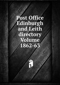 Post Office Edinburgh and Leith directory Volume 1862-63
