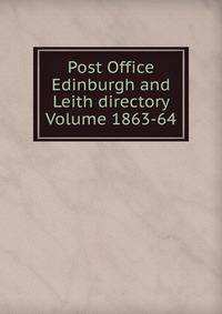 Post Office Edinburgh and Leith directory Volume 1863-64