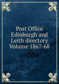 Post Office Edinburgh and Leith directory Volume 1867-68