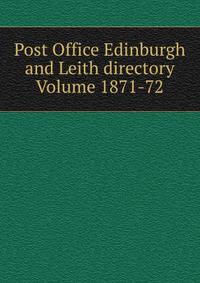 Post Office Edinburgh and Leith directory Volume 1871-72