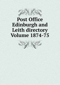Post Office Edinburgh and Leith directory Volume 1874-75