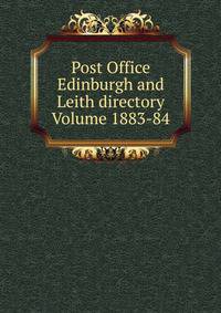 Post Office Edinburgh and Leith directory Volume 1883-84