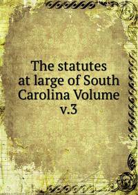 The statutes at large of South Carolina Volume v.3