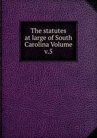 The statutes at large of South Carolina Volume v.5