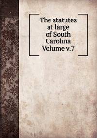 The statutes at large of South Carolina Volume v.7